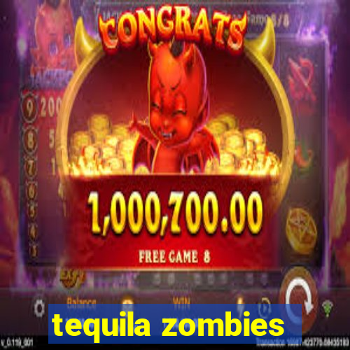 tequila zombies